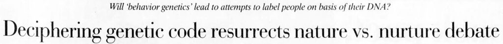 Newspaper headline, reading: "Deciphering Genetic Code Resurrects Nature vs Nurture Debate:"